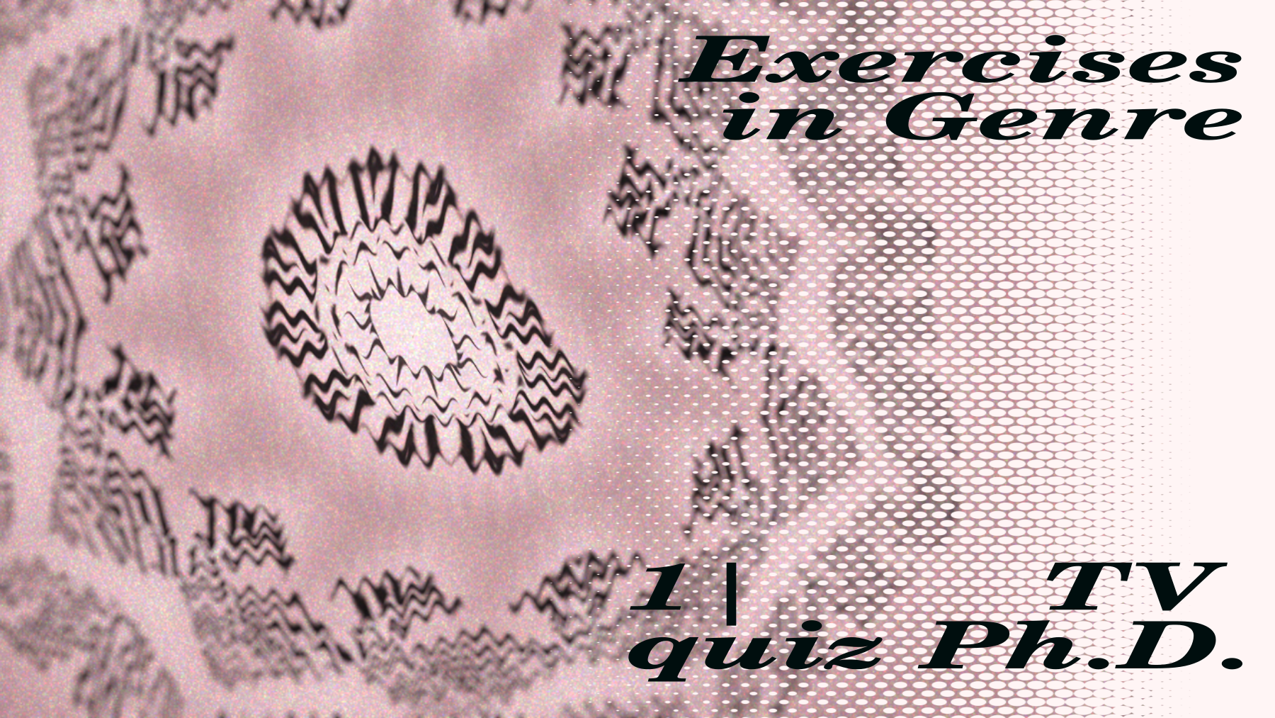 Exercises in Genre | TV quiz Ph.D.